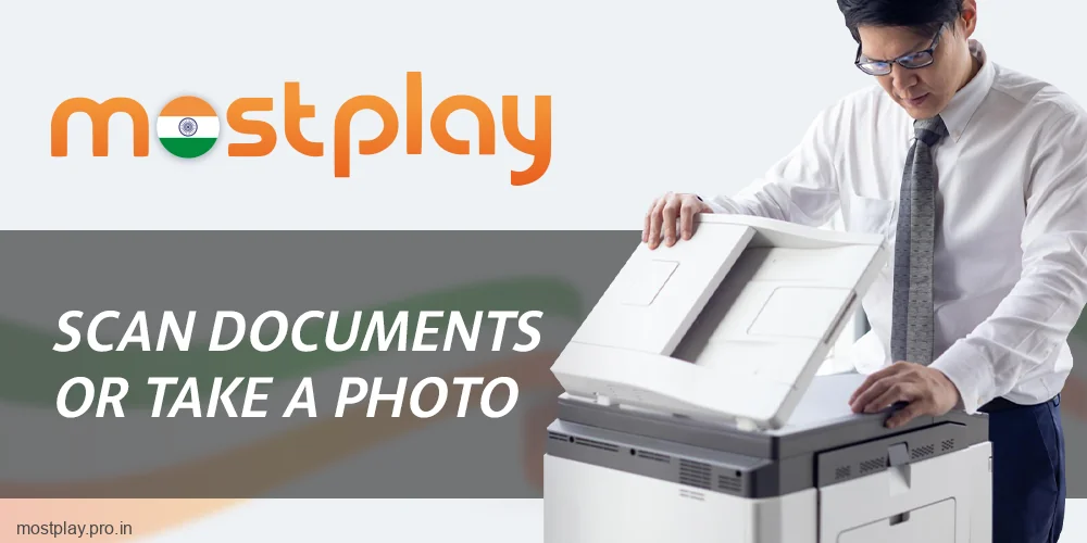 Take a scan or photo of the required documents at Mostplay India